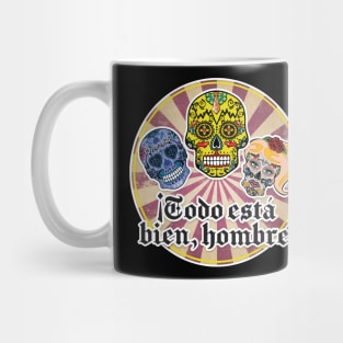 Todo Esta Bien, Hombre! Mug